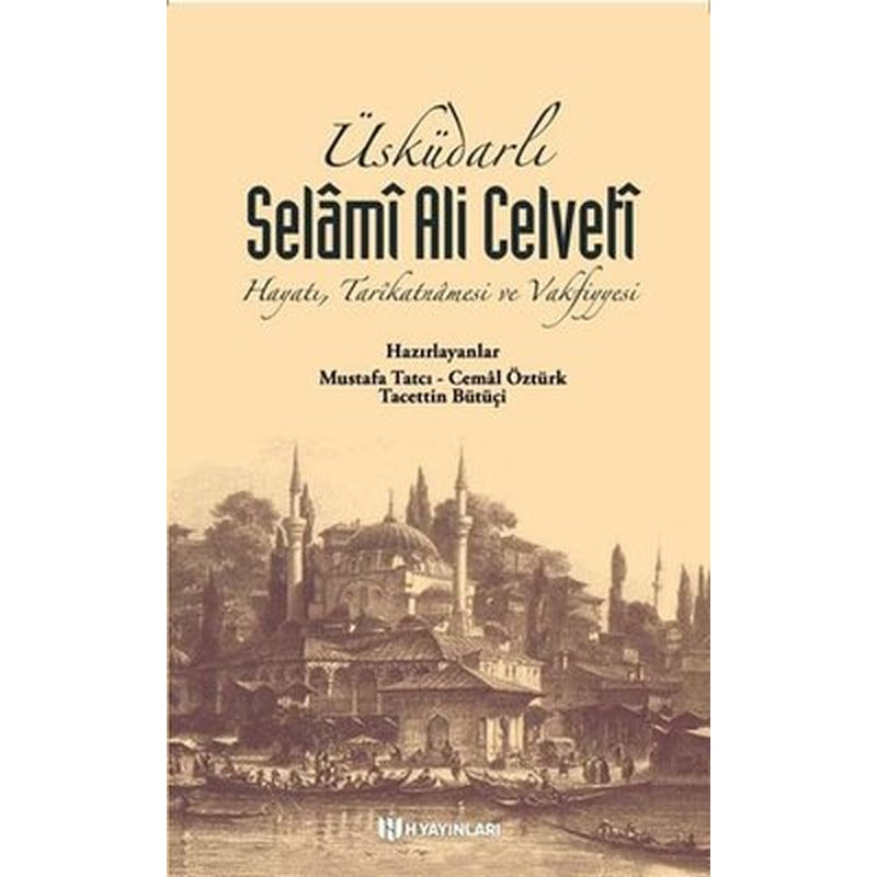 Üsküdarlı Selamİ Ali Celveti: Hayatı Tarikatnamesi ve Vakfiyyesi | H Yayınları (İnce Kapak)
