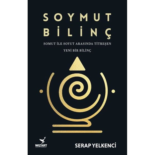 Soymut Bilinç - Somut İle Soyut Arasında Titreşen Yeni Bir Bilinç | Wizart Yayınları (İnce Kapak)