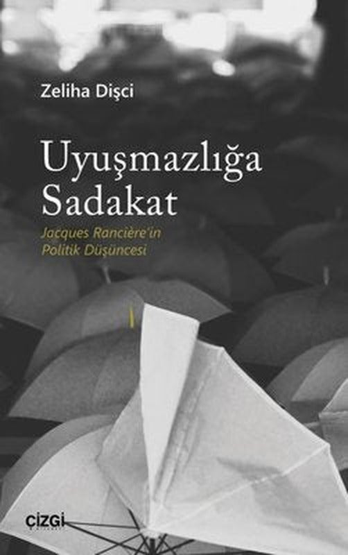 Uyuşmazlığa Sadakat - Jacques Ranciere'in Politik Düşüncesi | Çizgi Kitapevi