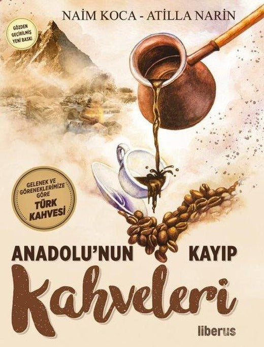 Anadolu'nun Kayıp Kahveleri - Gelenek ve Göreneklerimize Göre Türk Kahvesi | Liberus (İnce Kapak)