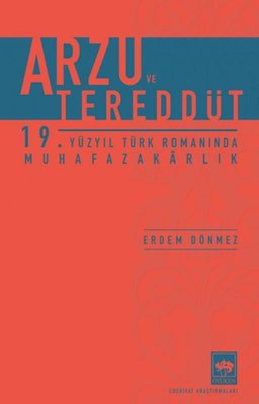 Arzu ve Tereddüt - 19. Yüzyıl Türk Romanında Muhafazakarlık | Ötüken Neşriyat Yayınları