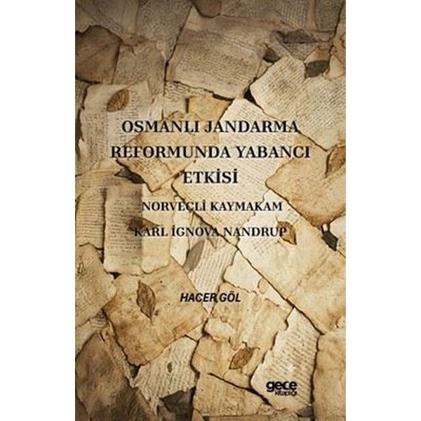 Osmanlı Jandarma Reformunda Yabancı Etkisi Norveçli Kaymakam Karl İgnova Nandrup | Gece Kitaplığı (Ciltsiz)