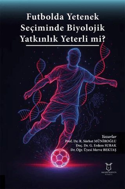 Futbolda Yetenek Seçiminde Biyolojik Yatkınlık Yeterli mi? | Akademisyen Kitabevi (Ciltsiz)