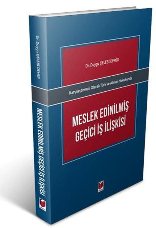 Karşılaştırmalı Olarak Türk ve Alman Hukukunda Meslek Edinilmiş Geçici İş İlişkisi