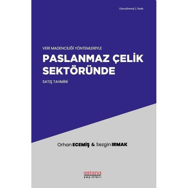 Veri Madenciliği Yöntemleriyle Paslanmaz Çelik Sektöründe Satış Tahmini | Astana Yayınları (İnce Kapak)