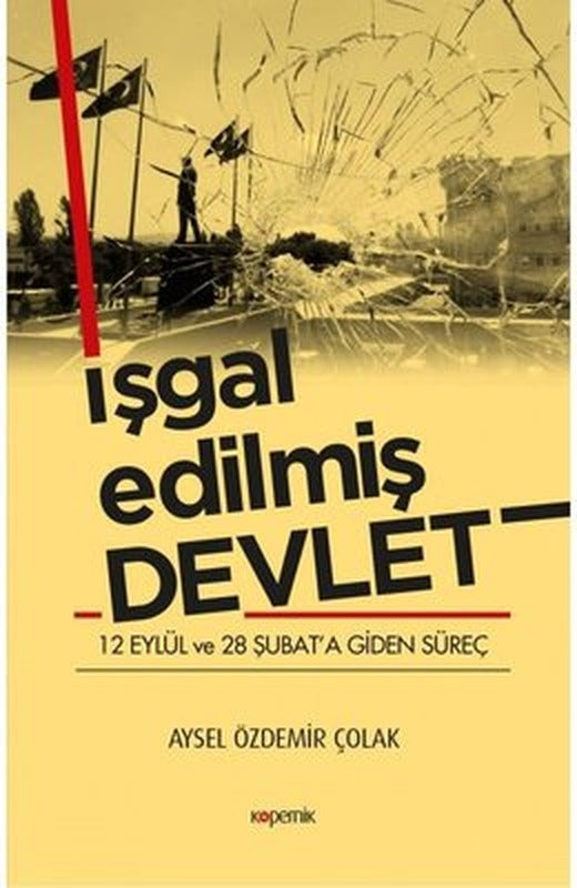 İşgal Edilmiş Devlet - 12 Eylül ve 28 Şubata Giden Süreç | Kopernik Kitap