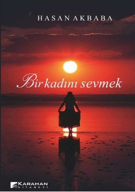 Bir Kadını Sevmek | Karahan Kitabevi