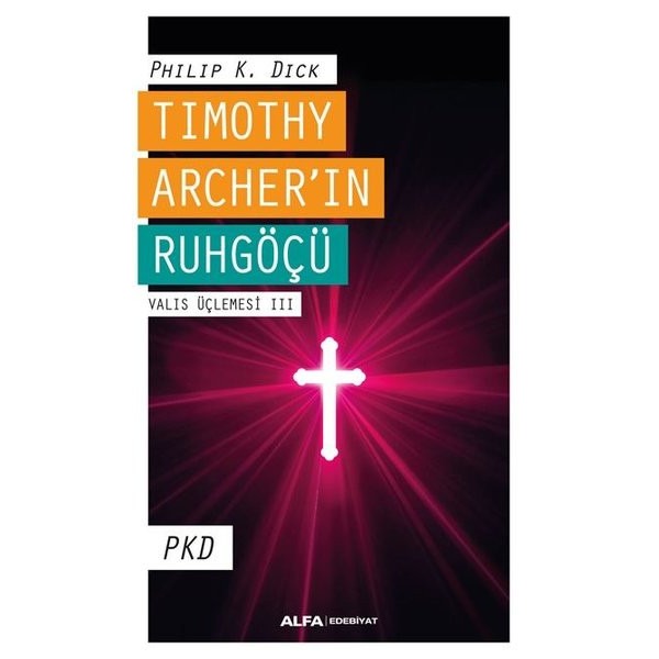 Timothy Archer'in Ruhgöçü - Valis Üçlemesi 3 | Alfa Yayınları