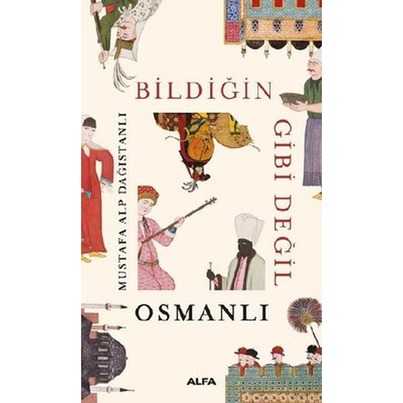 Bildiğin Gibi Değil Osmanlı | Alfa Yayınları