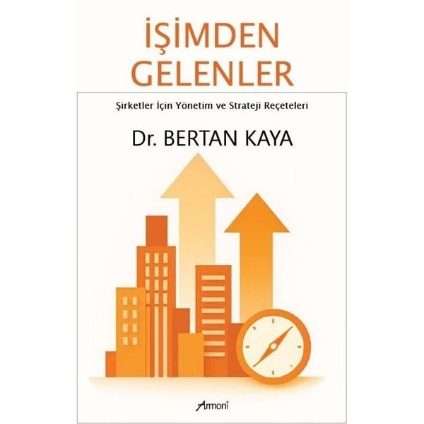 İşimden Gelenler: Şirketler İçin Yönetim ve Strateji Reçeteleri | Armoni (İnce Kapak)