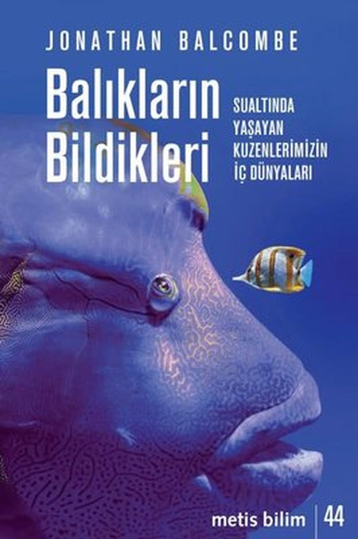 Balıkların Bildikleri - Sualtında Yaşayan Kuzenlerimizin İç Dünyaları | Metis Yayınları