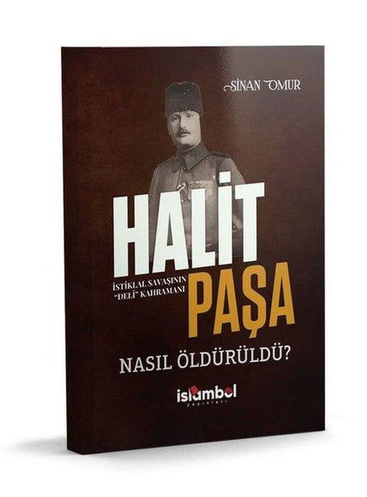 Halit Paşa Nasıl Öldürüldü? İstiklal Savaşının Deli Kahramanı | İslambol Yayınları (İnce Kapak)