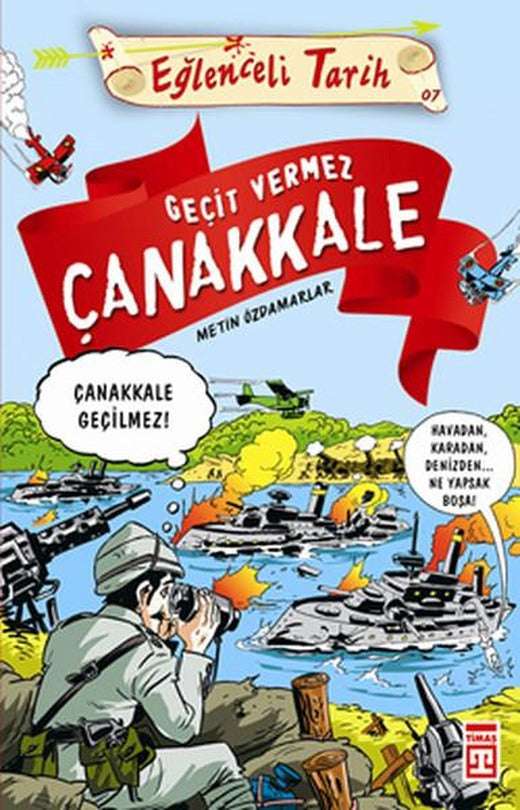 Eğlenceli Bilgi (Tarih) - Geçit Vermez Çanakkale | Timaş Yayınları - Eğlenceli Tarih Dizisi (İnce Kapak)