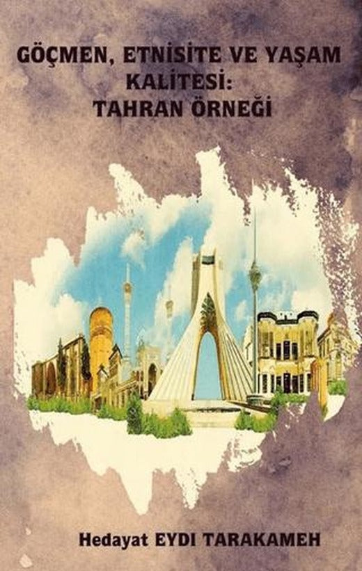 Göçmen, Etnisite ve Yaşam Kalitesi: Tahran Örneği | Platanus Publishing (Ciltsiz)