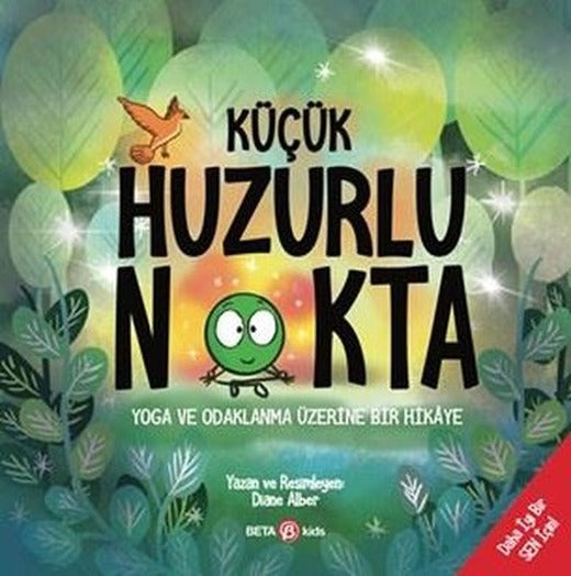Küçük Huzurlu Nokta - Yoga ve Odaklanma Üzerine Bir Hikaye | Beta Kids (İnce Kapak)