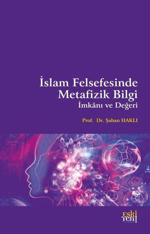 İslam Felsefesinde Metafizik Bilgi İmkanı ve Değeri | Eskiyeni Yayınları (İnce Kapak)