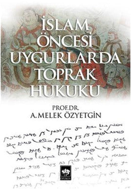 İslam Öncesi Uygurlarda Toprak Hukuku | Ötüken Yayınları