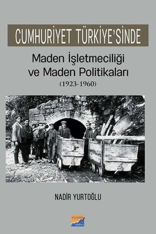 Cumhuriyet Türkiyesinde Maden İşletmeciliği ve Maden Politikaları 1923-1960 | Siyasal Kitabevi