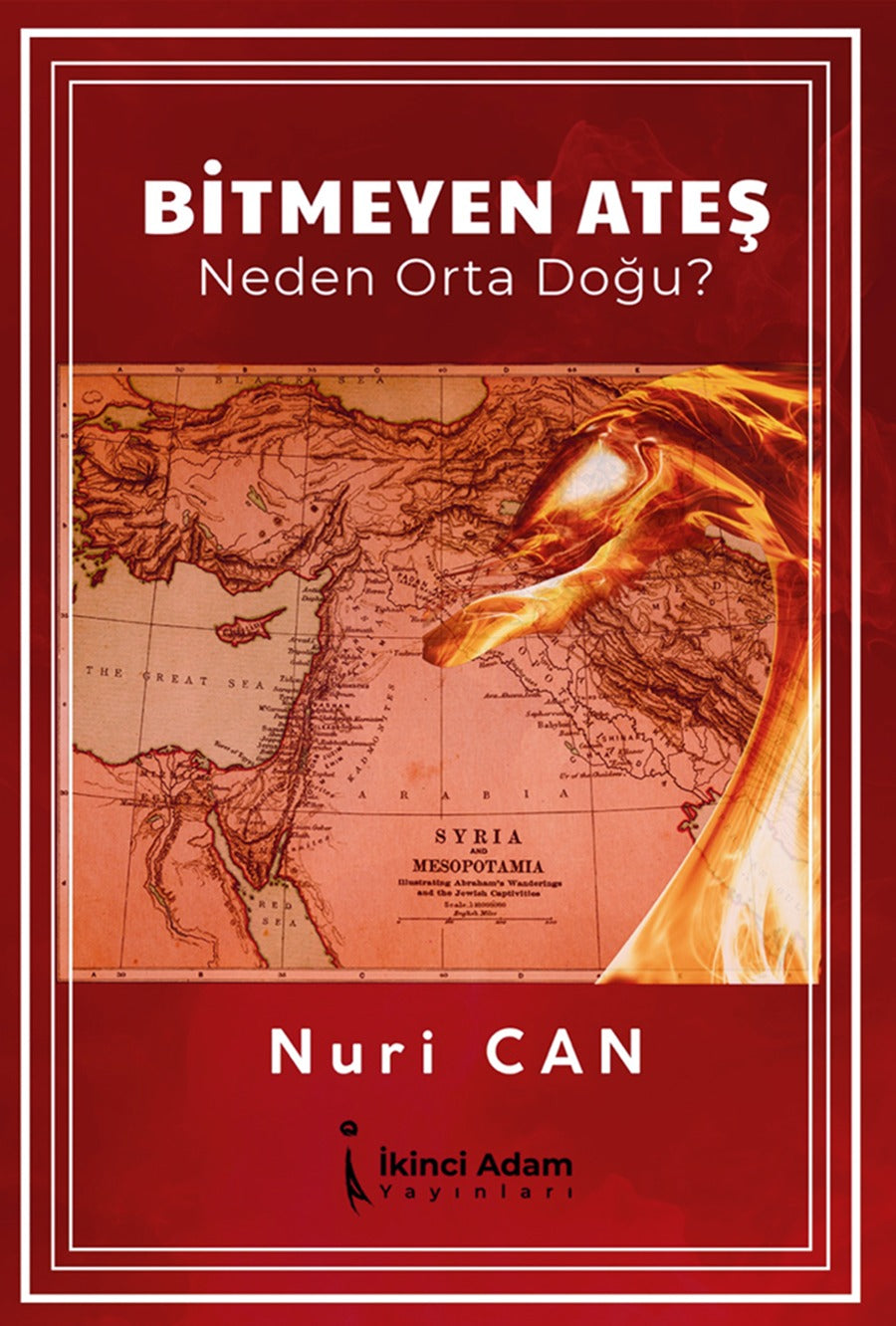 Bitmeyen Ateş - Neden Orta Doğu? | İkinci Adam Yayınları (İnce Kapak)