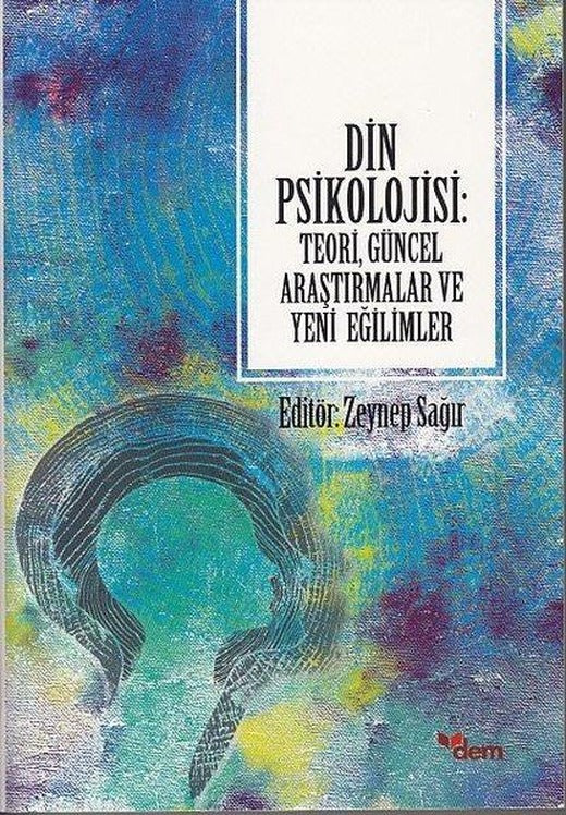 Din Psikolojisi - Teori Güncel Araştırmalar ve Yeni Eğilimler | Dem Yayınları (İnce Kapak)
