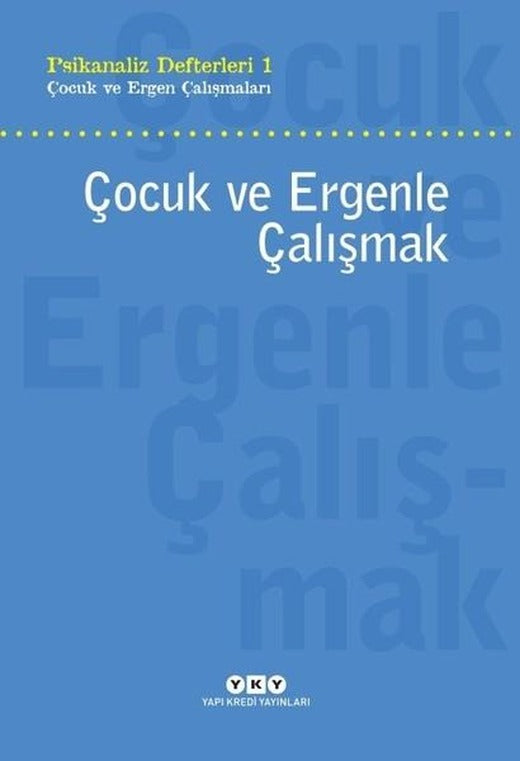 Çocuk ve Ergenle Çalışmak - Psikanaliz Defterleri 1 | Yapı Kredi Yayınları (e-Kitap)