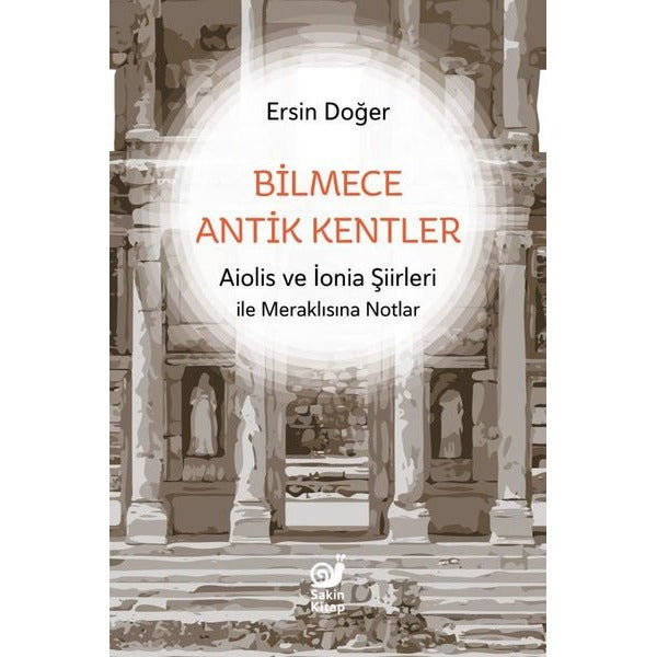 Bilmece Antik Kentler - Aiolis ve İonia Şiirleri İle Meraklısına Notlar | Sakin Kitap (İnce Kapak)