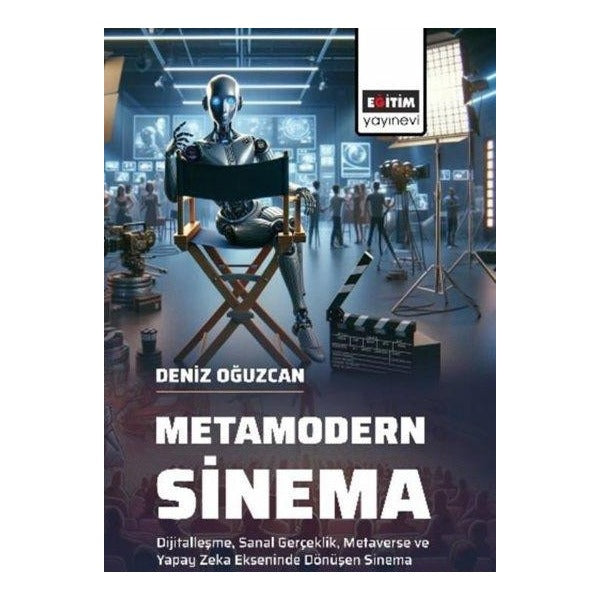 Metamodern Sinema - Dijitalleşme Sanal Gerçeklik Metaverse ve Yapay Zeka Ekseninde Dönüşen Sinema | Eğitim Yayınevi (İnce Kapak)