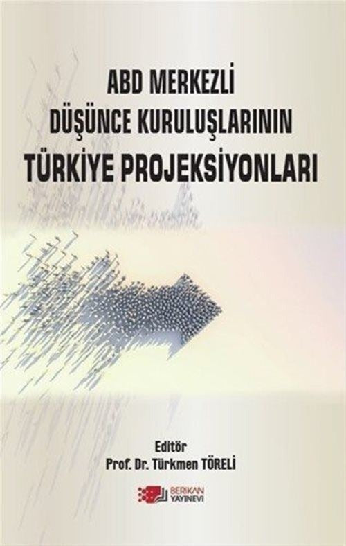 ABD Merkezli Düşünce Kuruluşlarının Türkiye Projeksiyonları | Berikan Yayınevi (Ciltsiz)