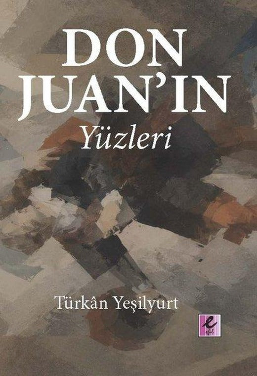 Don Juan'ın Yüzleri | Efil Yayınevi Yayınları (İnce Kapak)