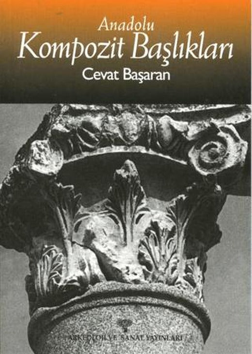 Anadolu Kompozit Başlıkları | Arkeoloji ve Sanat Yayınları (Ciltsiz)