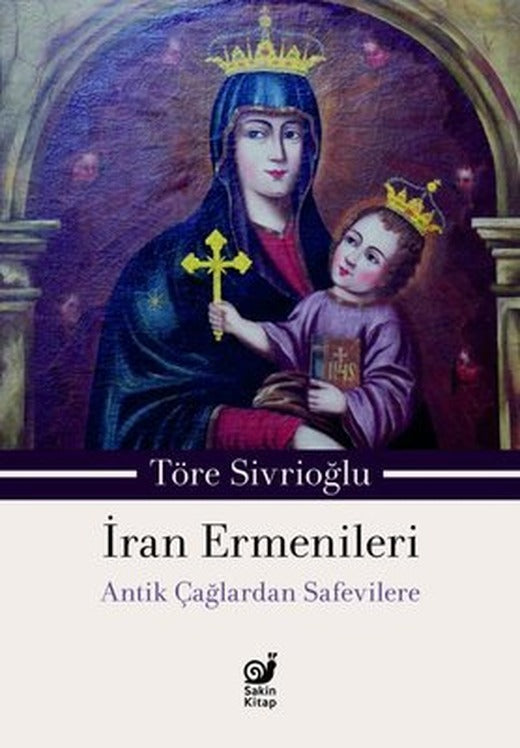 İran Ermenileri - Antik Çağlardan Safevilere | Sakin Kitap