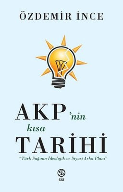 AKPnin Kısa Tarihi: Türk Sağının İdeolojik ve Siyasi Arka Planı | Sia