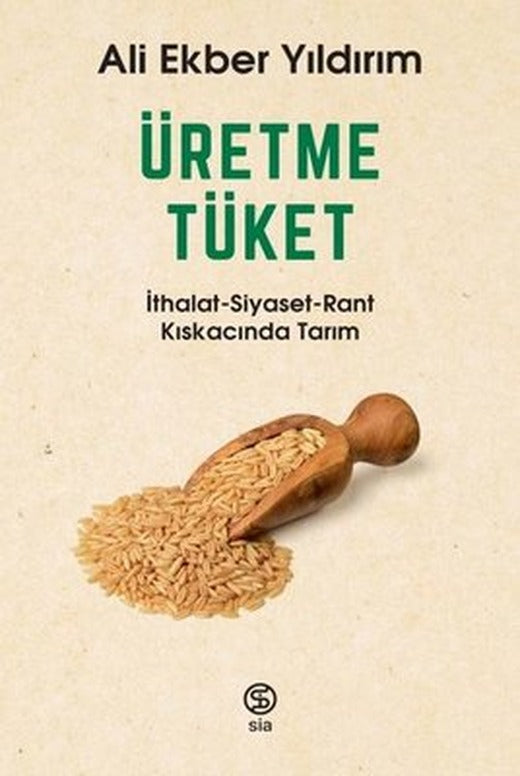 Üretme Tüket: İthalat-Siyaset-Rant Kıskacında Tarım | Sia