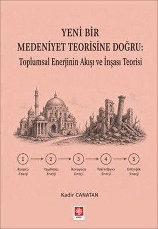 Yeni Bir Medeniyet Teorisine Doğru: Toplumsal Enerjinin Akışı ve İnşası Teorisi | Ekin Basım Yayın (İnce Kapak)