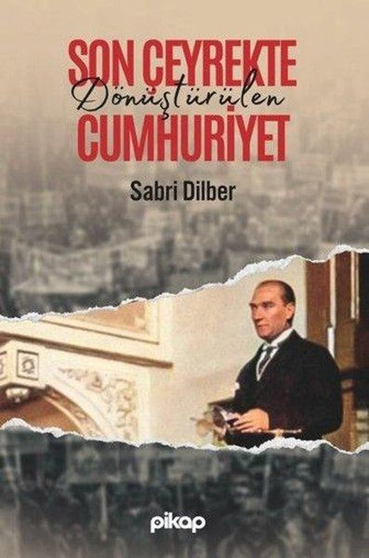 Son Çeyrekte Dönüştürülen Cumhuriyet | Pikap Yayınları (İnce Kapak)