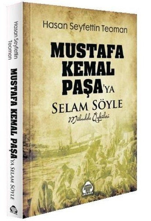Mustafa Kemal Paşa'ya Selam Söyle - Mübadele Öyküleri | Yeni Alan Yayıncılık (İnce Kapak)