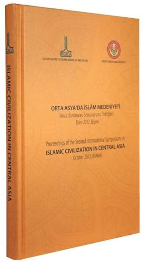 Orta Asya'da İslam Medeniyeti, İkinci Uluslararası Sempozyumu Tebliğleri, Ekim 2012, Bişkek | IRCICA (Ciltli)