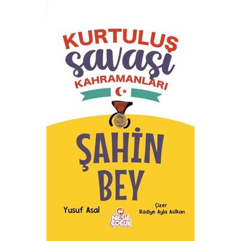 Şahin Bey - Kurtuluş Savaşı Kahramanları | Nesil Çocuk Yayınları