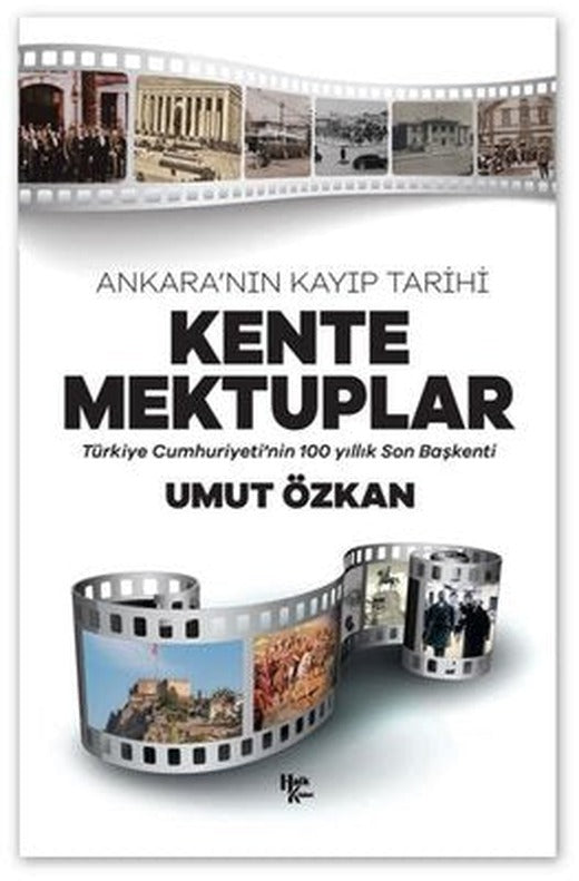 Kente Mektuplar - Ankara'nın Kayıp Tarihi - Türkiye Cumhuriyeti'nin 100 Yıllık Son Başkenti | Halk Kitabevi