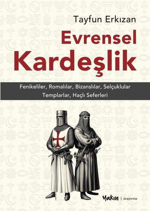 Evrensel Kardeşlik: Fenikeliler Romalılar Bizanslılar Selçuklular Templarlar Haçlı Seferleri | Yakın Kitabevi (İnce Kapak)