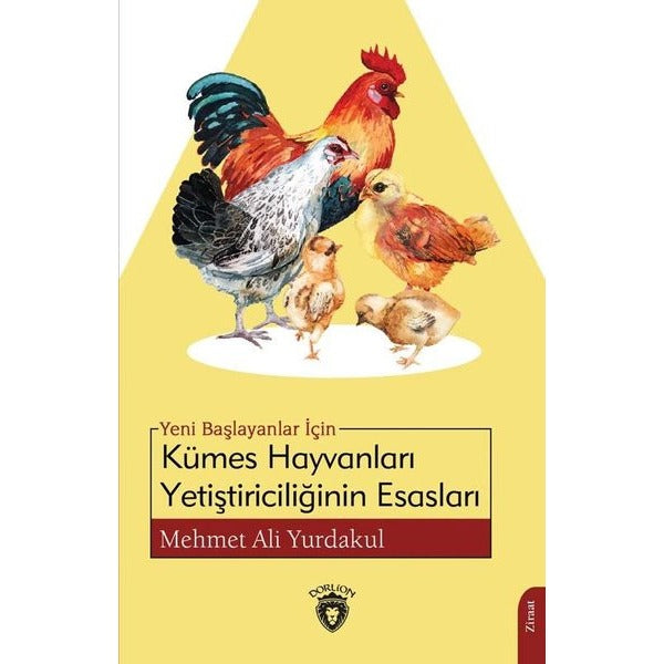 Yeni Başlayanlar İçin Kümes Hayvanları Yetiştiriciliğinin Esasları | Dorlion Yayınevi