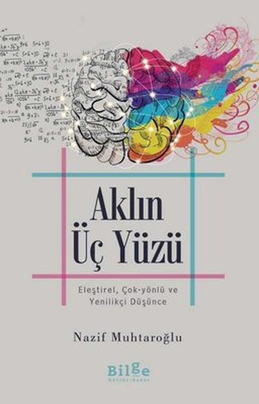 Aklın Üç Yüzü: Eleştirel Çok-Yönlü ve Yenilikçi Düşünce | Bilge Kültür Sanat