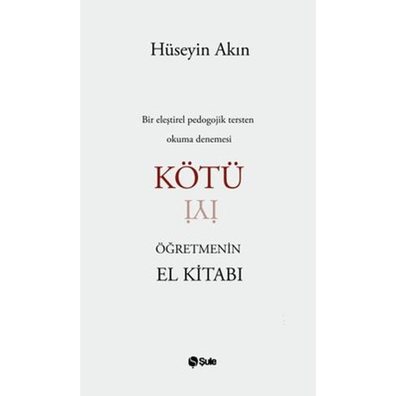 Kötü Öğretmenin El Kitabı - Bir Eleştirel Pedogojik Tersten Okuma Denemesi | Şule Yayınları (İnce Kapak)