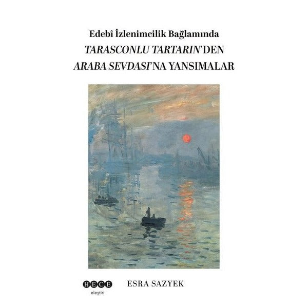 Edebi İzlenimcilik Bağlamında Tarasconlu Tartarın'den Araba Sevdası'na Yansımalar | Hece Yayınları (İnce Kapak)