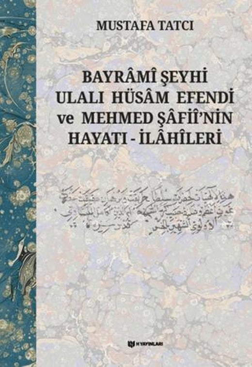 Bayrami Şeyhi Ulalı Hüsam Efendi ve Mehmed Şafii'nin Hayatı - İlahileri | H Yayınları (Ciltli)