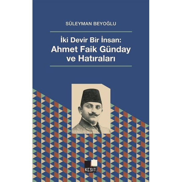 İki Devir Bir İnsan: Ahmet Faik Günday ve Hatıraları | Kesit Yayınları (İnce Kapak)