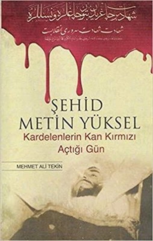 Şehid Metin Yüksel - Kardelenlerin Kan Kırmızı Açtığı Gün | Erguvan Yayınları