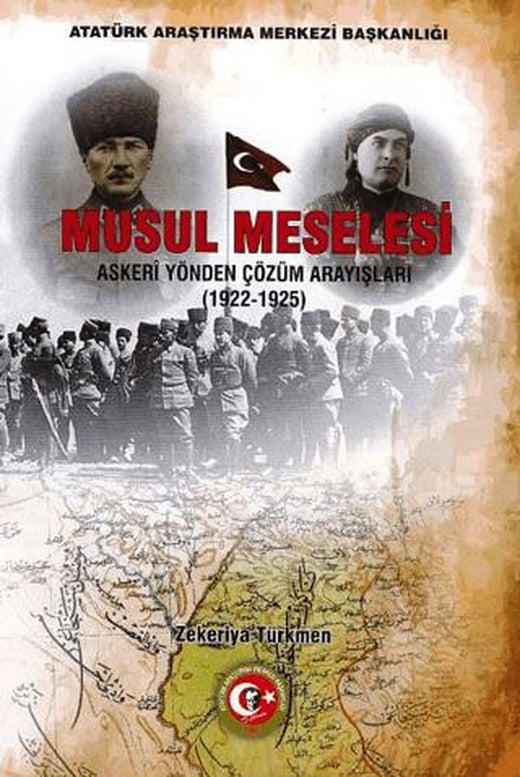 Musul Meselesi - Askeri Yönden Çözüm Arayışları (1922-1925) | Atatürk Araştırma Merkezi (Ciltsiz)