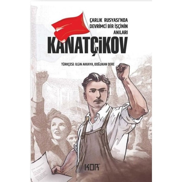 Kanatçikov - Çarlık Rusyası'nda Devrimci Bir İşçinin Anıları