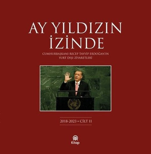 Ay Yıldızın İzinde Cilt 2 - Cumhurbaşkanı Recep Tayyip Erdoğan'ın Yurt Dışı Ziyaretleri 2018 - 2023 | AA Kitap (Ciltli)